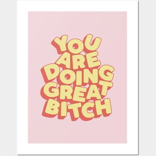 You Are Doing Great Bitch Posters and Art